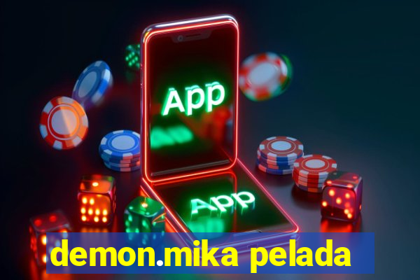 demon.mika pelada